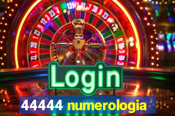 44444 numerologia